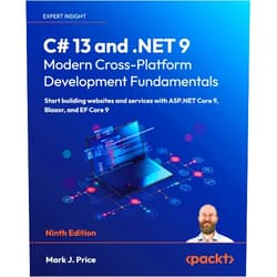 Mark J. Price C# 13 and .NET 9 – Modern Cross-Platform Development Fundamentals: Start building websites and services with ASP.NET Core 9, Blazor, and EF Core 9