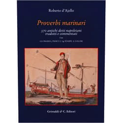 Roberto D'Ajello Proverbi marinari. 370 antichi detti napoletani tradotti con glossario, indici e 14 stampe a colori