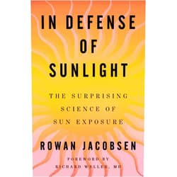 By Rowan Jacobsen (Author) In Defense of Sunlight: The Surprising Science of Sun Exposure