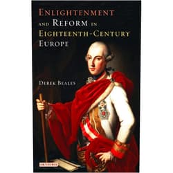 Derek Beales,Hamish Scott Enlightenment and Reform in Eighteenth-Century Europe (International Library of Historical Studies)