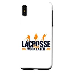 Sticks Lacrosse Ball Boots Gear Gifts For Men iPhone XS Max Lacrosse First Work Later Fan Mom Goalie Lax Legend Lacrosse Case