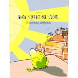 Philipp Winterberg,Manuel Bernal Márquez,Christina Riesenweber,Japhet Johnstone,Elspeth Grace Hall Five Yards of Time/Cinco metros de tiempo: Bilingual English-Spanish Picture Book (Dual Language/Parallel Text)