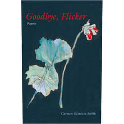 By Carmen Giménez Smith (Author) Goodbye, Flicker: Poems (Juniper Prize for Poetry)