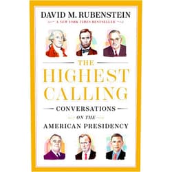 By David M. Rubenstein (Author) The Highest Calling: Conversations on the American Presidency