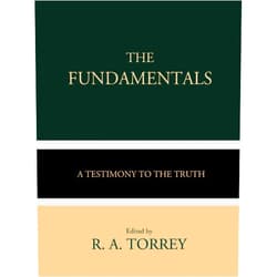 R. A. Torrey,A. C. Dixon,G. Campbell Morgan,James Orr,W. H. Griffith Thomas,Andrew Craig Robinson,James M. Gray,Arno C. Gaebelein,Philip Mauro,CrossReach Publications The Fundamentals: A Testimony to the Truth (Volumes I-IV)