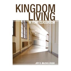 By Joy D. McCullough (Author), Mary Endres (Editor), Cheryl R. Chiapperino (Editor), Chris Tschamler (Illustrator) & 1 more Kingdom Living in the Classroom