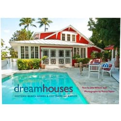Joie Wilson,Penny Taylor Dream Houses: Historic Beach Homes & Cottages of Naples