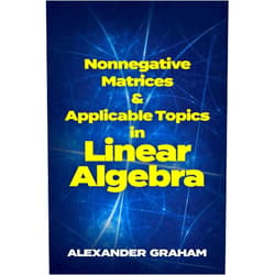 Alexander Graham Nonnegative Matrices and Applicable Topics in Linear Algebra (Dover Books on Mathematics)