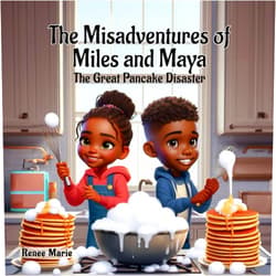 Renee Marie Hamilton The Misadventures of Miles and Maya: The Great Pancake Disaster