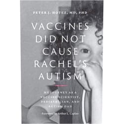 Peter J. Hotez,Arthur L. Caplan Vaccines Did Not Cause Rachel's Autism: My Journey as a Vaccine Scientist, Pediatrician, and Autism Dad