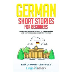 By Lingo Mastery (Author) German Short Stories for Beginners Volume 2: 20 Captivating Short Stories to Learn German & Grow Your Vocabulary the Fun Way! (Easy German Stories)