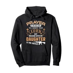 Proud Dad Of a Girl Gifts Fathers Day Birthday Proud Daddy Saying If You Mess With My Daughter Funny Dad Pullover Hoodie