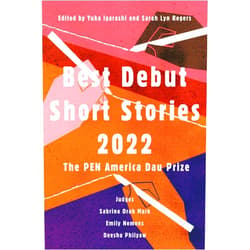 Yuka Igarashi,Sarah Lyn Rogers Best Debut Short Stories 2022: The PEN America Dau Prize