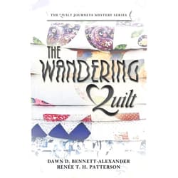 Dawn D. Bennett-Alexander,Renée T. H. Patterson The Wandering Quilt: The Quilt Journeys Mystery Series