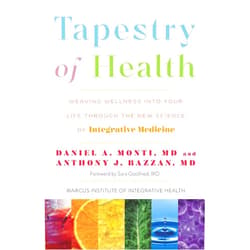Daniel A. Monti M.D.,Anthony J. Bazzan M.D.,Sara Gottfried M.D. Tapestry of Health: Weaving Wellness into Your Life Through the New Science of Integrative Medicine