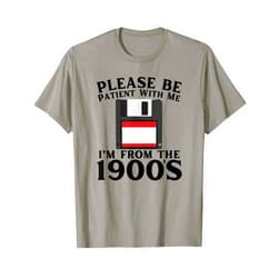 Over The Hill by OLD Funny Over The Hill Please Be Patient I'm from The 1900's T-Shirt