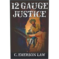 By C. Emerson Law (Author) 12 Gauge Justice: A Western Adventure