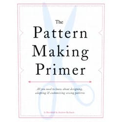 Jo Barnfield,Andrew Richards The Pattern Making Primer: All You Need to Know About Designing, Adapting, and Customizing Sewing Patterns