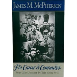 By James M. McPherson (Author) For Cause and Comrades: Why Men Fought in the Civil War