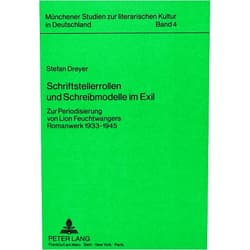 German Edition by Stefan Dreyer (Author) Schriftstellerrollen und Schreibmodelle im Exil: Zur Periodisierung von Lion Feuchtwangers Romanwerk 1933-1945 (Münchener Studien zur literarischen Kultur in Deutschland) (German Edition)