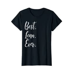 Name Lena Funny Shirts Best Lena Ever Shirt Funny Personalized First Name Lena T-Shirt