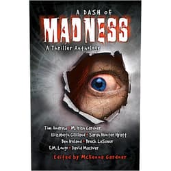By M. Irish Gardner (Author), Elizabeth Gilliland (Author), Sarah Hunter Hyatt (Author), Breck LeSueur (Author), F.M. Longo (Author), Ben Ireland (Author), David MacIver (Author), Tim Andrew (Author), McKenna Gardner (Editor) & 5 more Format: Kindle Edition A Dash of Madness: A Thriller Anthology