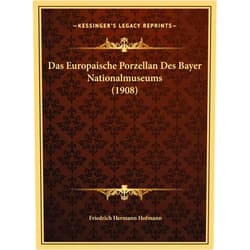 German Edition by Friedrich Hermann Hofmann (Author) Das Europaische Porzellan Des Bayer Nationalmuseums (1908) (German Edition)
