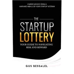 By Gus Bessalel (Author) The Startup Lottery: Your Guide To Navigating Risk And Reward