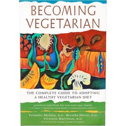 Vesanto Melina R. D.,Brenda Davis R.D.,Victoria Harrison R.D. Becoming Vegetarian: The Complete Guide to Adopting a Healthy Vegetarian Diet