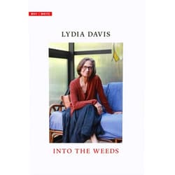 By Lydia Davis (Author) Into the Weeds (Why I Write)