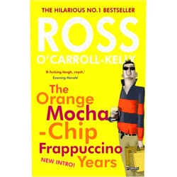 Ross O'Carroll-Kelly,Paul Howard,Alan Clarke Ross O'Carroll-Kelly: The Orange Mocha-Chip Frappuccino Years