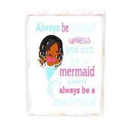 Handmade Always Be Yourself Unless You Can Be A Mermaid Inspirational African American Mermaid Girl Room Nursery Decor Unframed Print
