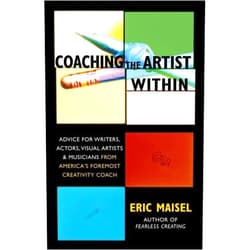 By Ph.D. Eric Maisel (Author) Coaching the Artist Within: Advice for Writers, Actors, Visual Artists, and Musicians from America's Foremost Creativity Coach