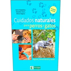 Sylvie Hampikian,Amandine Geers,Olivier Degorce,Pascual Ayet Cuidados naturales para perros y gatos: Higiene, alimentación y salud