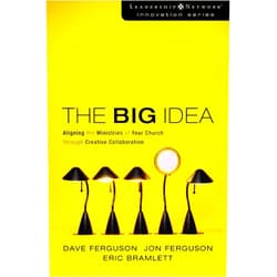 Dave Ferguson,Eric Bramlett,Jon Ferguson The Big Idea: Aligning the Ministries of Your Church through Creative Collaboration (Leadership Network Innovation Series)