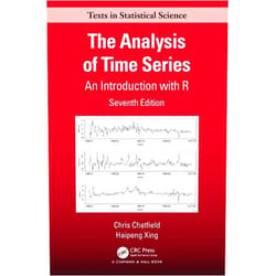 Chris Chatfield,Haipeng Xing The Analysis of Time Series: An Introduction with R (Chapman & Hall/CRC Texts in Statistical Science)