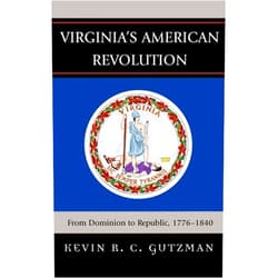 By Kevin R. C. Gutzman (Author) Virginia's American Revolution: From Dominion to Republic, 1776-1840
