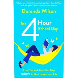 By Durenda Wilson (Author) The Four-Hour School Day: How You and Your Kids Can Thrive in the Homeschool Life