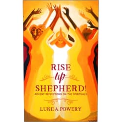 By Luke A. Powery (Author, Photographer) Rise Up, Shepherd!: Advent Reflections on the Spirituals