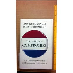 By Amy Gutmann (Author), Dennis F. Thompson (Author) The Spirit of Compromise: Why Governing Demands It and Campaigning Undermines It