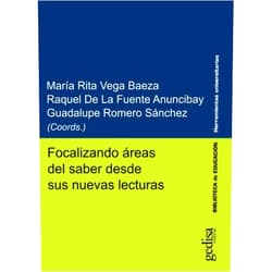 María Rita Vega Baeza,Raquel De La Fuente Anuncibay,Guadalupe Romero Sánchez Focalizando áreas del saber desde sus nuevas lecturas (Spanish Edition)