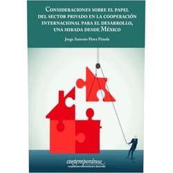 Jorge Antonio Pérez Pineda Consideraciones sobre el papel del sector privado en la cooperación internacional para el desarrollo, una mirada desde México. (Spanish Edition)