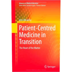 By Alan Bleakley (Author) Patient-Centred Medicine in Transition: The Heart of the Matter (Advances in Medical Education) by Alan Bleakley (2014-01-28)