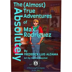 Frederick Luis Aldama,Miguel Angel Hernández,Mark D'Antoni The Absolutely (Almost) True Adventures Of Max Rodriguez