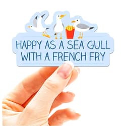 Sentinel Supply Happy as a Sea Gull with a French Fry Sticker - Funny Beach Quote Decal for Laptop - Cute Bird Stickers for Hydroflask - Jersey Shore Boardwalk Gifts