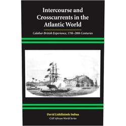 By David Imbua (Author) Intercourse and Crosscurrents in the Atlantic World: Calabar-British Experience, 17th-20th Centuries (African World Series)