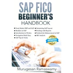 Mr Murugesan Ramaswamy SAP FICO Beginner's Hand Book: Your SAP User Manual, SAP for Dummies, SAP Books (SAP FICO Books)