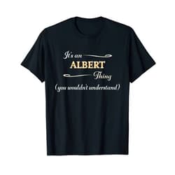 For Someone Named ALBERT It's an ALBERT Thing You Wouldn't Understand | Name Gift - T-Shirt