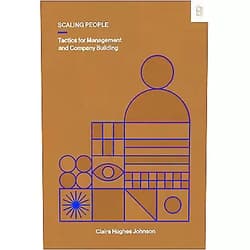 Claire Hughes Johnson Scaling People: Tactics for Management and Company Building