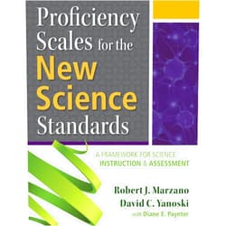 Robert J. Marzano,David C. Yanoski,with Diane E. Paynter Proficiency Scales for the New Science Standards: A Framework for Science Instruction and Assessment